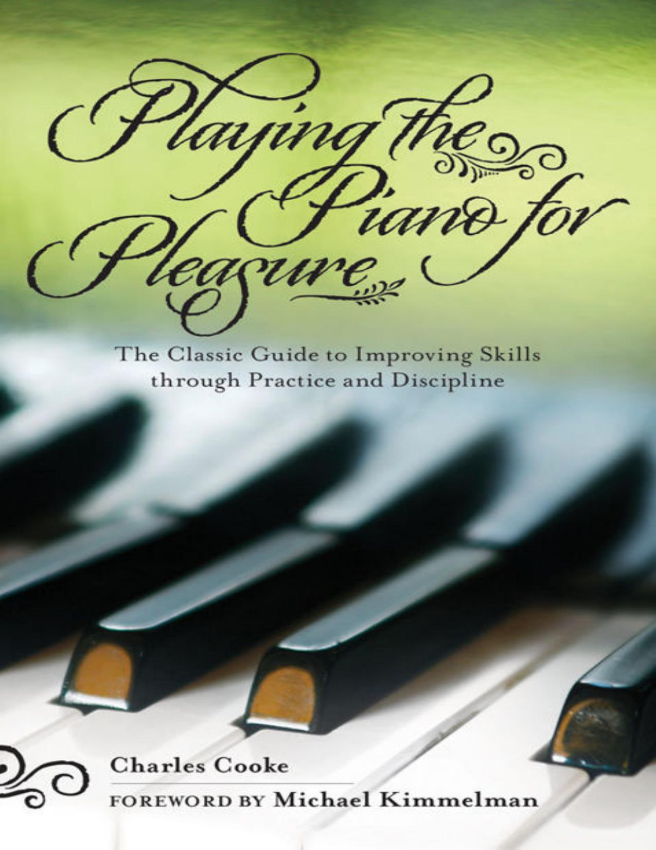 free sheet music download Playing The Piano For Pleasure The Classic Guide To Improving Skills Through Practice And Discipline By Charles Cooke Book